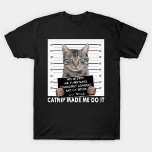 Catnip Made Me Do It Funny Cat T-Shirt